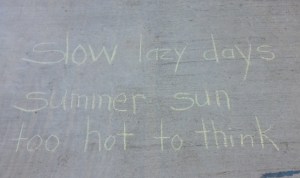 slow lazy days summer sun too hot to think --Margaret Simon