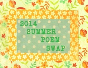 Thanks to Tabatha Yeatts for organizing the Summer Poem Swap.
