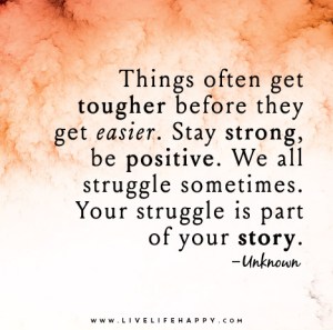 Things-often-get-tougher-before-they-get-easier_-Stay-strong-be-positive_-We-all-struggle-sometimes_-Your-struggle-is-part-of-your-story
